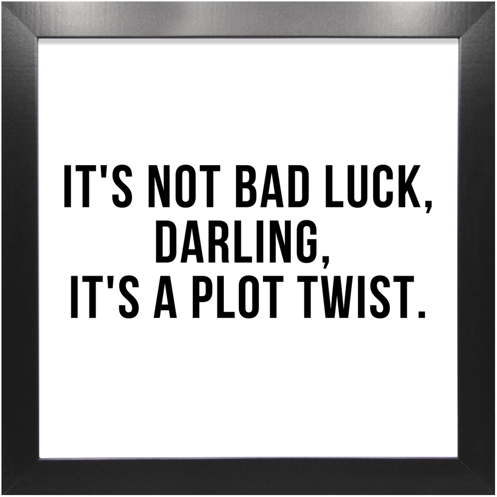 It's Not Bad Luck, Darling, It's a Plot Twist - Print for Home - Hang as Bathroom Art, Bedroom Art or Any Hallway for an Instant Reminder
